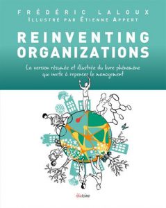 Reinventing Organizations: La version résumée et illustrée du livre phénomène qui invite à repenser le management
